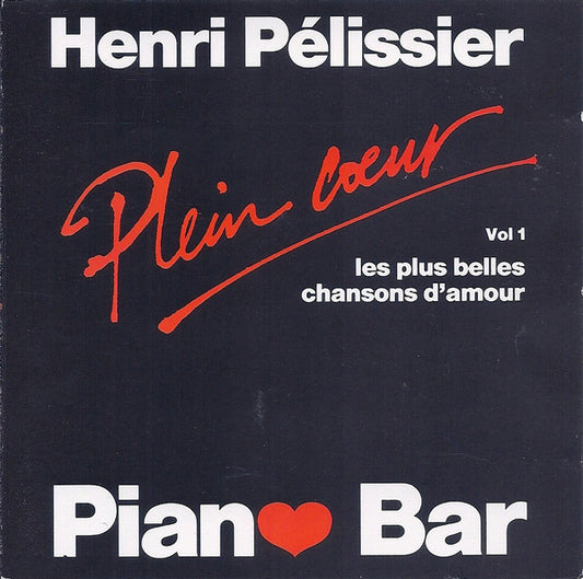 Henri Pelissier - Les Plus Belles Chansons D'amour (Plein Cœur Piano Bar Vol 1)