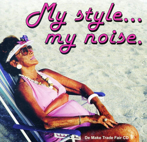 My Style... My Noise. (De Make Trade Fair CD)