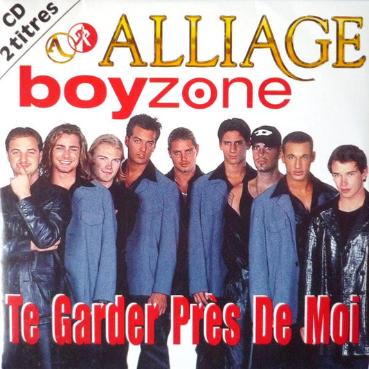 Alliage & Boyzone - Te Garder Près De Moi