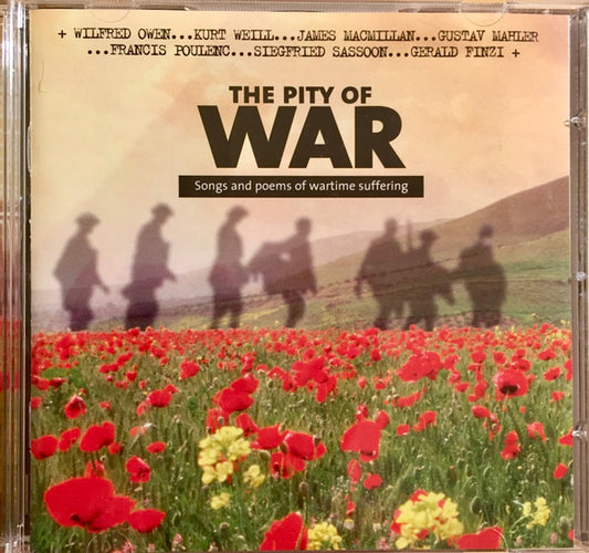 Sally Matthews, Iain Burnside, Mark Padmore, Christopher Maltman, Roger Vignoles, Simon Russell Beale, Anne Allen - The Pity Of War Songs And Poems Of Wartime Suffering