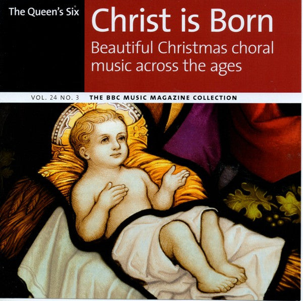 Queen's Six, The - Christ Is Born : Beautiful Christmas Choral Music Across The Ages