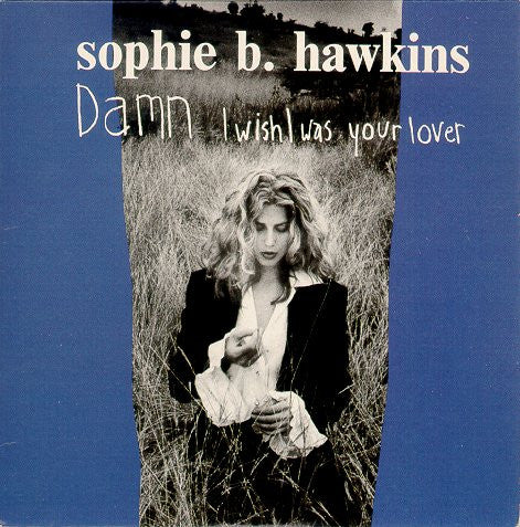 Sophie B. Hawkins - Damn I Wish I Was Your Lover