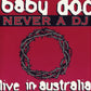 Baby Doc - Never A DJ: Live In Australia