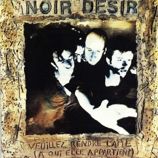 Noir Désir ‎– Veuillez Rendre L'Âme (À Qui Elle Appartient)