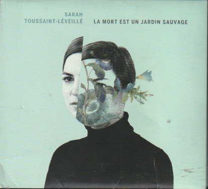 Sarah Toussaint-Léveillé – La Mort Est Un Jardin Sauvage