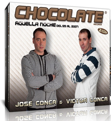 Jose Conca & Victor Conca – Chocolate Records - Aquella Noche Del 95 Al 2007